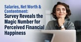 Salaries, Net Worth &amp; Contentment: Survey Reveals the Magic Number for Perceived Financial Happiness