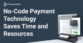Merchants Using No-Code Payment Technology Have More Time and Resources for Business