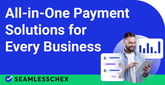 Empower Your eCommerce Business with a Full Suite of Payment &amp; Verification Solutions from SeamlessChex