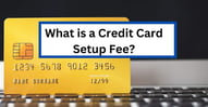 What is a Credit Card Setup Fee?