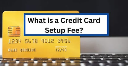 What Is A Credit Card Setup Fee What Is A Credit Card Setup Fee