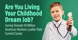 Are You Living Your Childhood Dream Job? Survey Reveals 59 Million American Workers Loathe Their Current Career