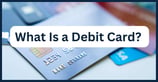 What Is a Debit Card? How Deposit-Based Cards Differ From Credit Cards