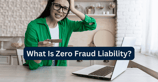 What Is Zero Fraud Liability? How to Protect Yourself From Fraudulent Credit Card Purchases