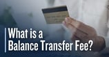 What is a Credit Card Balance Transfer Fee? 