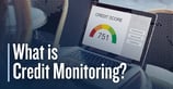 What is Credit Monitoring? How to Safeguard Your Credit Reports &#038; Scores