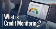 What is Credit Monitoring? Safeguard Your Reports & Scores
