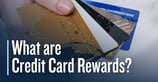 What are Credit Card Rewards? A Guide to Earning Points, Miles, and Cash Back