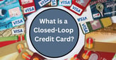 What is a Closed-Loop Credit Card?