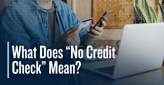 What Does “No Credit Check” Mean?