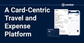 Put a Card at the Center of Your Travel and Expense Program to Maximize Visibility and Control