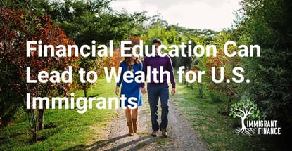 Financial Education Can Lead To Wealth For U S Immigrants