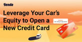 Borrowers Can Leverage Their Car Equity to Access Credit Cards With Attractive Credit Limits