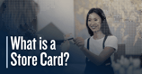 What is a Store Card? A Look at Brand-Specific Credit Cards and Their Limitations