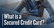 What is a Secured Credit Card? Deposit-Backed Credit Basics