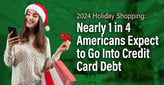 2024 Holiday Shopping: Nearly 1 in 4 Americans Expect to Go Into Credit Card Debt