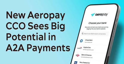 New Aeropay Cco Sees Big Potential In A2a Payments