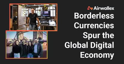 Borderless Currencies Spur The Global Digital Economy