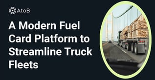 A Modern Fuel Card Platform to Streamline Truck Fleets