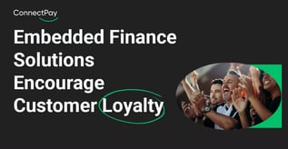 Embedded Finance Solutions Encourage Customer Loyalty