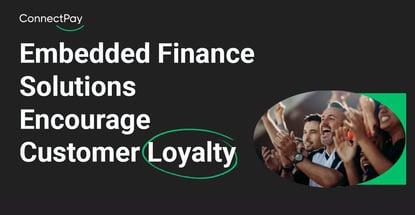 Embedded Finance Solutions Encourage Customer Loyalty