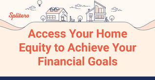 Unlock Your Home Equity to Achieve Your Financial Goals