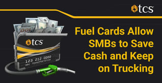 Fuel Cards Allow SMBs to Save Cash and Keep on Trucking