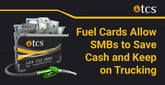 Fuel Cards Help Companies With Small Fleets Get Discounts on Fuel and Services to Keep on Trucking