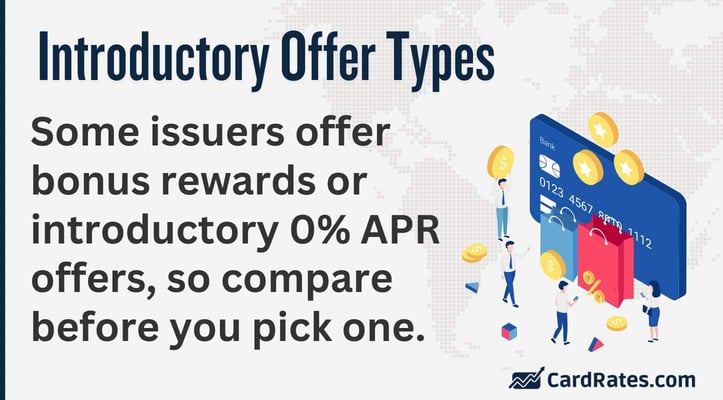 Some issuers offer  bonus rewards or introductory 0% APR offers, so compare before you pick one