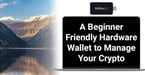 New to the Crypto Space? Store and Manage Your Coins Offline in a Beginner-Friendly Hardware Wallet