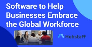 Software to Help Businesses Embrace the Global Workforce