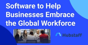Time Tracking and Productivity Monitoring Software to Help Businesses Embrace the Global Workforce