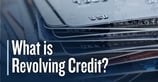 What is Revolving Credit? A Guide to Credit Limits, Repayment Terms, and Flexible Borrowing