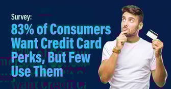 Survey: 83% of Consumers Select Credit Cards Based on Perks, But Few Cardholders Use Them