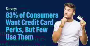 Survey: 83% of Consumers Select Credit Cards Based on Perks, But Few Cardholders Use Them