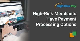 High-Risk Merchants Have Payment Processing Options