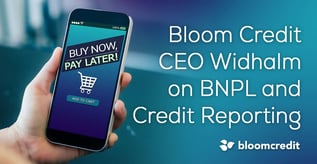 Bloom Credit CEO Widhalm on BNPL and Credit Reporting