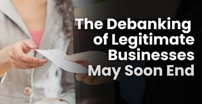 The Debanking Of Legitimate Businesses May Soon End