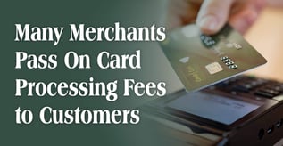 Many Merchants Pass On Card Processing Fees to Customers