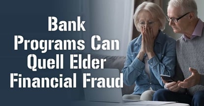 Bank Programs Can Quell Elder Financial Fraud