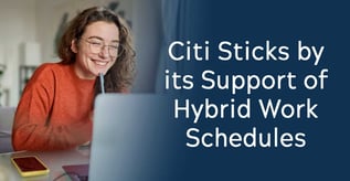 Citi Sticks by its Support of Hybrid Work Schedules 