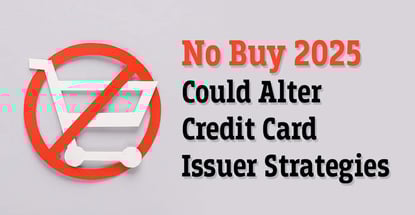 No Buy 2025 Could Alter Credit Card Issuer Strategies