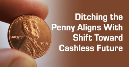 Ditching The Penny Aligns With Shift Toward Cashless Future