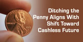 The Potential Demise of the Penny is the Latest Step in Society’s Shift Away From Cash Payments