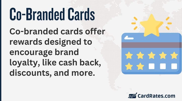 Co-branded cards offer rewards designed to encourage brand loyalty, like cash back, discounts, and more. Co-branded cards offer rewards designed to encourage brand loyalty, like cash back, discounts, and more.