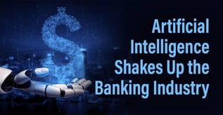 Artificial Intelligence Shakes Up the Banking Industry