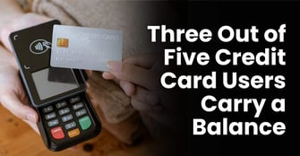 Despite High Interest Rates, 60% of Credit Card Users Carry a Balance From One Month to the Next