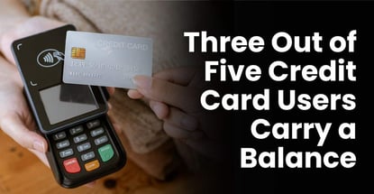 Three Out Of Five Credit Card Users Carry A Balance Three Out Of Five Credit Card Users Carry A Balance