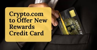 Crypto.com to Offer New Rewards Credit Card 