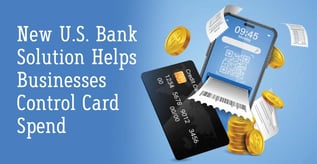 New U.S. Bank Solution Helps Businesses Control Card Spend